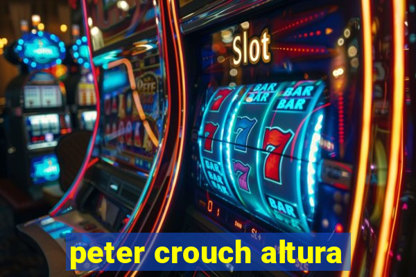 peter crouch altura